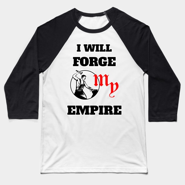 I will forge my empire Baseball T-Shirt by BE MY GUEST MARKETING LLC